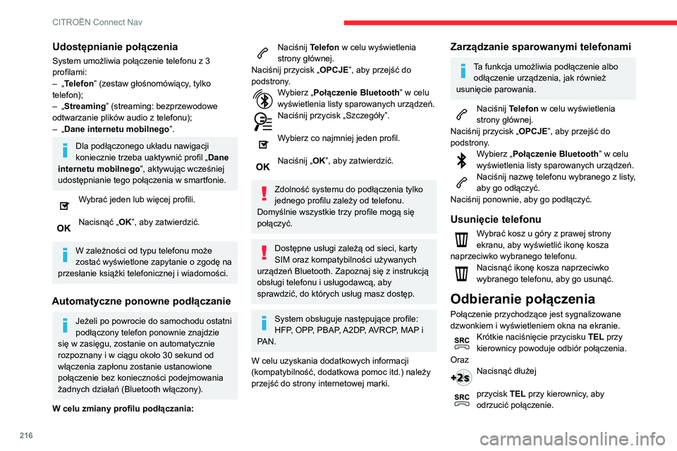 CITROEN C3 AIRCROSS 2021 Instrukcja obsługi (in Polish) 216
CITROËN Connect Nav
LubWybrać „Zakończ”.
Wykonanie połączenia
Odradza się używanie telefonu podczas
jazdy.
Zaparkować samochód.
Wykonać połączenie przy użyciu przycisków
steru CITROEN C3 AIRCROSS 2021 Instrukcja obsługi (in Polish) 216
CITROËN Connect Nav
LubWybrać „Zakończ”.
Wykonanie połączenia
Odradza się używanie telefonu podczas
jazdy.
Zaparkować samochód.
Wykonać połączenie przy użyciu przycisków
steru