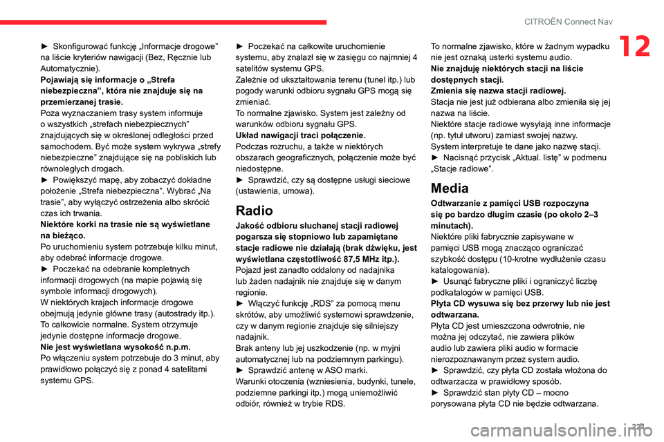 CITROEN C3 AIRCROSS 2021 Instrukcja obsługi (in Polish) 221
CITROËN Connect Nav
12► Skonfigurować funkcję „Informacje drogowe” na liście kryteriów nawigacji (Bez, Ręcznie lub
Automatycznie).
Pojawiają się informacje o „Strefa
niebezpieczn CITROEN C3 AIRCROSS 2021 Instrukcja obsługi (in Polish) 221
CITROËN Connect Nav
12► Skonfigurować funkcję „Informacje drogowe” na liście kryteriów nawigacji (Bez, Ręcznie lub
Automatycznie).
Pojawiają się informacje o „Strefa
niebezpieczn
