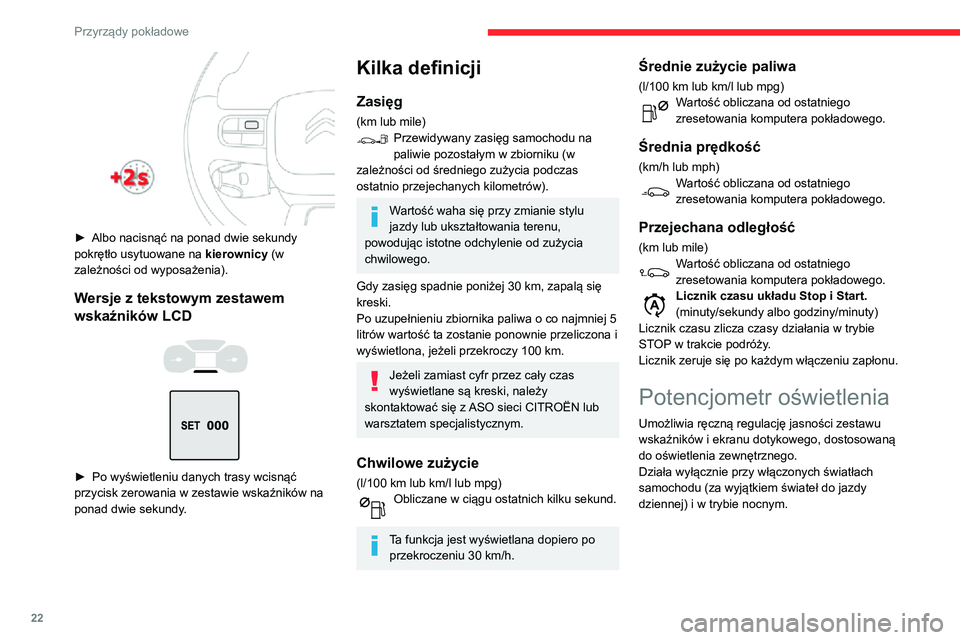 CITROEN C3 AIRCROSS 2021 Instrukcja obsługi (in Polish) 22
Przyrządy pokładowe
Dwa przyciski
Przy włączonych światłach nacisnąć przycisk
A w celu zwiększenia natężenia oświetlenia
stanowiska kierowcy i podświetlenia samochodu
lub przy CITROEN C3 AIRCROSS 2021 Instrukcja obsługi (in Polish) 22
Przyrządy pokładowe
Dwa przyciski
Przy włączonych światłach nacisnąć przycisk
A w celu zwiększenia natężenia oświetlenia
stanowiska kierowcy i podświetlenia samochodu
lub przy