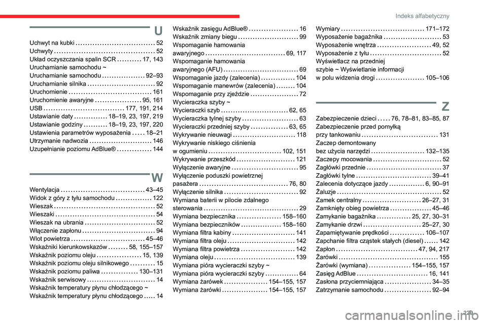 CITROEN C3 AIRCROSS 2021  Instrukcja obsługi (in Polish) 229
Indeks alfabetyczny
U
Uchwyt na kubki   52Uchwyty   52Układ oczyszczania spalin SCR   17, 143Uruchamianie samochodu ~  Uruchamianie samochodu   92–93Uruchamianie silnika   92Uruchomienie   161U