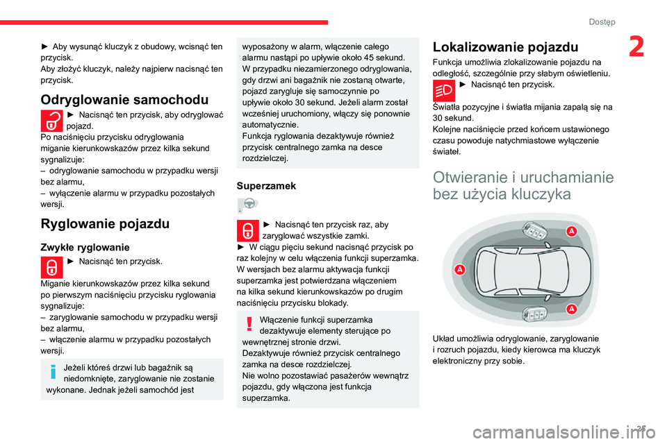 CITROEN C3 AIRCROSS 2021 Instrukcja obsługi (in Polish) 25
Dostęp
2► Aby wysunąć kluczyk z obudowy, wcisnąć ten przycisk.
Aby złożyć kluczyk, należy najpierw nacisnąć ten
przycisk.
Odryglowanie samochodu
► Nacisnąć ten przycisk, aby odryg CITROEN C3 AIRCROSS 2021 Instrukcja obsługi (in Polish) 25
Dostęp
2► Aby wysunąć kluczyk z obudowy, wcisnąć ten przycisk.
Aby złożyć kluczyk, należy najpierw nacisnąć ten
przycisk.
Odryglowanie samochodu
► Nacisnąć ten przycisk, aby odryg