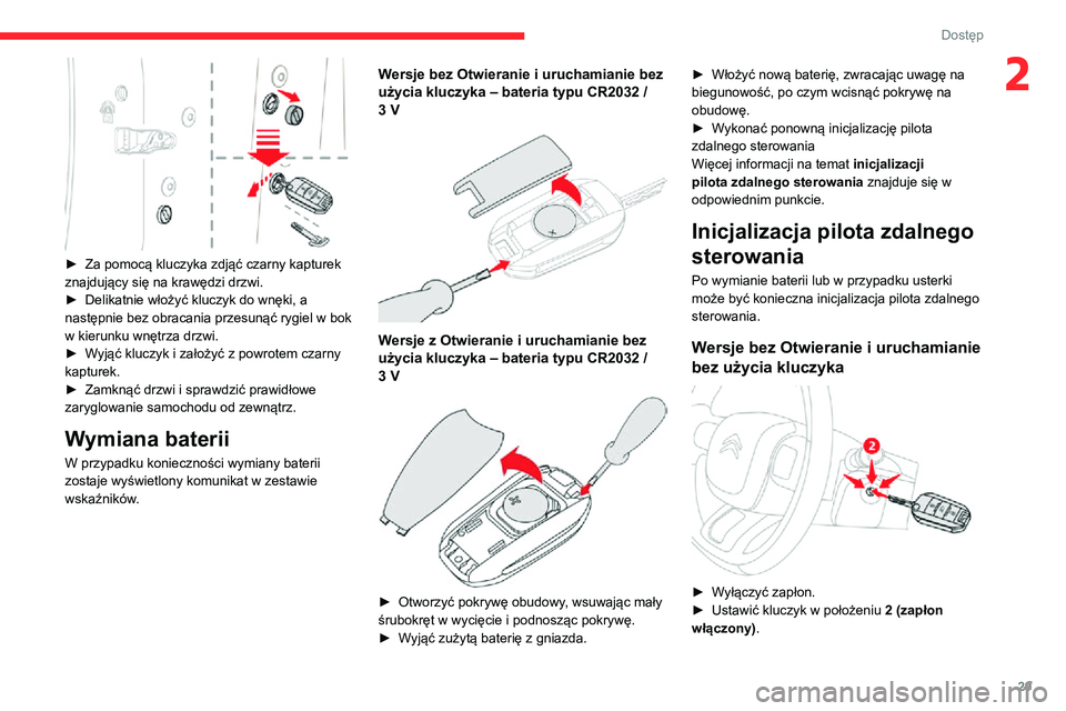 CITROEN C3 AIRCROSS 2021 Instrukcja obsługi (in Polish) 29
Dostęp
2
► Za pomocą kluczyka zdjąć czarny kapturek znajdujący się na krawędzi drzwi.► Delikatnie włożyć kluczyk do wnęki, a następnie bez obracania przesunąć rygiel w bok
w ki CITROEN C3 AIRCROSS 2021 Instrukcja obsługi (in Polish) 29
Dostęp
2
► Za pomocą kluczyka zdjąć czarny kapturek znajdujący się na krawędzi drzwi.► Delikatnie włożyć kluczyk do wnęki, a następnie bez obracania przesunąć rygiel w bok
w ki