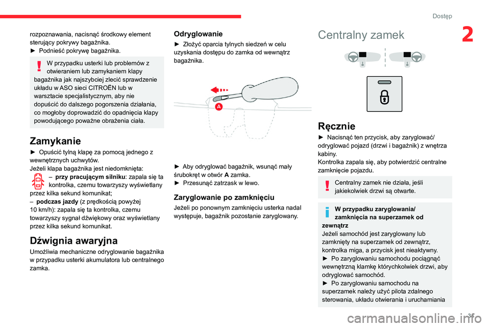 CITROEN C3 AIRCROSS 2021 Instrukcja obsługi (in Polish) 31
Dostęp
2rozpoznawania, nacisnąć środkowy element
sterujący pokrywy bagażnika.
► Podnieść pokrywę bagażnika.
W przypadku usterki lub problemów z
otwieraniem lub zamykaniem klapy
baga CITROEN C3 AIRCROSS 2021 Instrukcja obsługi (in Polish) 31
Dostęp
2rozpoznawania, nacisnąć środkowy element
sterujący pokrywy bagażnika.
► Podnieść pokrywę bagażnika.
W przypadku usterki lub problemów z
otwieraniem lub zamykaniem klapy
baga
