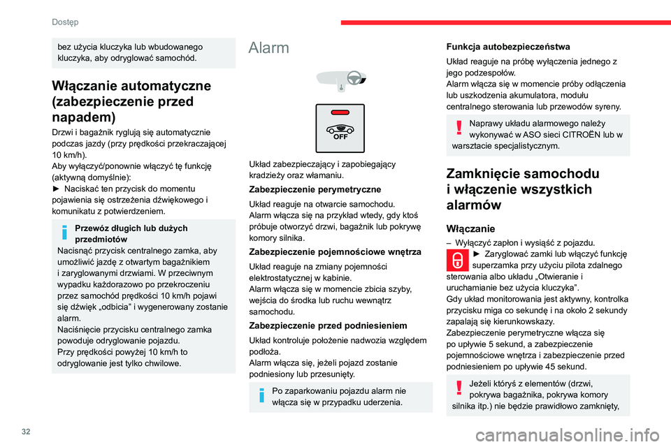 CITROEN C3 AIRCROSS 2021 Instrukcja obsługi (in Polish) 32
Dostęp
zamki nie zostaną zaryglowane, ale po upływie 45 sekund uaktywni się
zabezpieczenie perymetryczne wraz z
zabezpieczeniem pojemnościowym i
zabezpieczeniem przed podniesieniem.
Wyłąc CITROEN C3 AIRCROSS 2021 Instrukcja obsługi (in Polish) 32
Dostęp
zamki nie zostaną zaryglowane, ale po upływie 45 sekund uaktywni się
zabezpieczenie perymetryczne wraz z
zabezpieczeniem pojemnościowym i
zabezpieczeniem przed podniesieniem.
Wyłąc