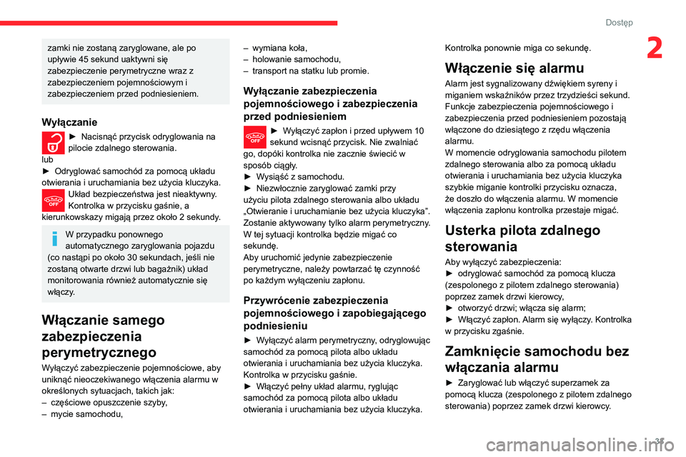 CITROEN C3 AIRCROSS 2021 Instrukcja obsługi (in Polish) 33
Dostęp
2zamki nie zostaną zaryglowane, ale po
upływie 45 sekund uaktywni się
zabezpieczenie perymetryczne wraz z
zabezpieczeniem pojemnościowym i
zabezpieczeniem przed podniesieniem.
Wył CITROEN C3 AIRCROSS 2021 Instrukcja obsługi (in Polish) 33
Dostęp
2zamki nie zostaną zaryglowane, ale po
upływie 45 sekund uaktywni się
zabezpieczenie perymetryczne wraz z
zabezpieczeniem pojemnościowym i
zabezpieczeniem przed podniesieniem.
Wył