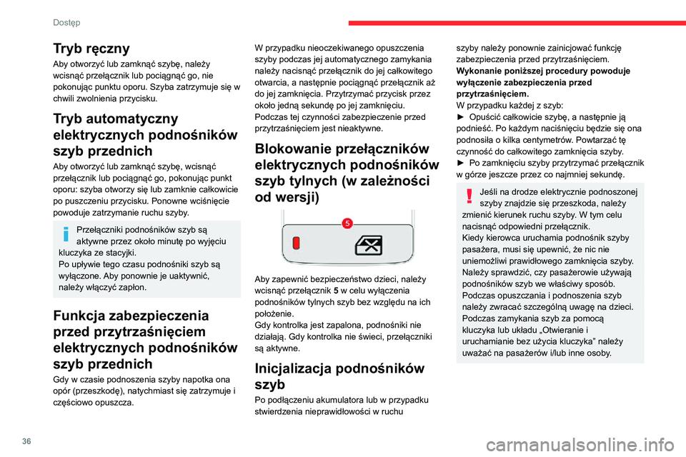 CITROEN C3 AIRCROSS 2021 Instrukcja obsługi (in Polish) 36
Dostęp
Tryb ręczny
Aby otworzyć lub zamknąć szybę, należy
wcisnąć przełącznik lub pociągnąć go, nie
pokonując punktu oporu. Szyba zatrzymuje się w
chwili zwolnienia przycisku.
Tr CITROEN C3 AIRCROSS 2021 Instrukcja obsługi (in Polish) 36
Dostęp
Tryb ręczny
Aby otworzyć lub zamknąć szybę, należy
wcisnąć przełącznik lub pociągnąć go, nie
pokonując punktu oporu. Szyba zatrzymuje się w
chwili zwolnienia przycisku.
Tr