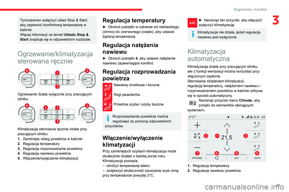 CITROEN C3 AIRCROSS 2021 Instrukcja obsługi (in Polish) 45
Ergonomia i komfort
3Tymczasowo wyłączyć układ Stop & Start,
aby zapewnić komfortową temperaturę w
kabinie.
Więcej informacji na temat Układu Stop &
Start znajduje się w odpowiednim ro CITROEN C3 AIRCROSS 2021 Instrukcja obsługi (in Polish) 45
Ergonomia i komfort
3Tymczasowo wyłączyć układ Stop & Start,
aby zapewnić komfortową temperaturę w
kabinie.
Więcej informacji na temat Układu Stop &
Start znajduje się w odpowiednim ro