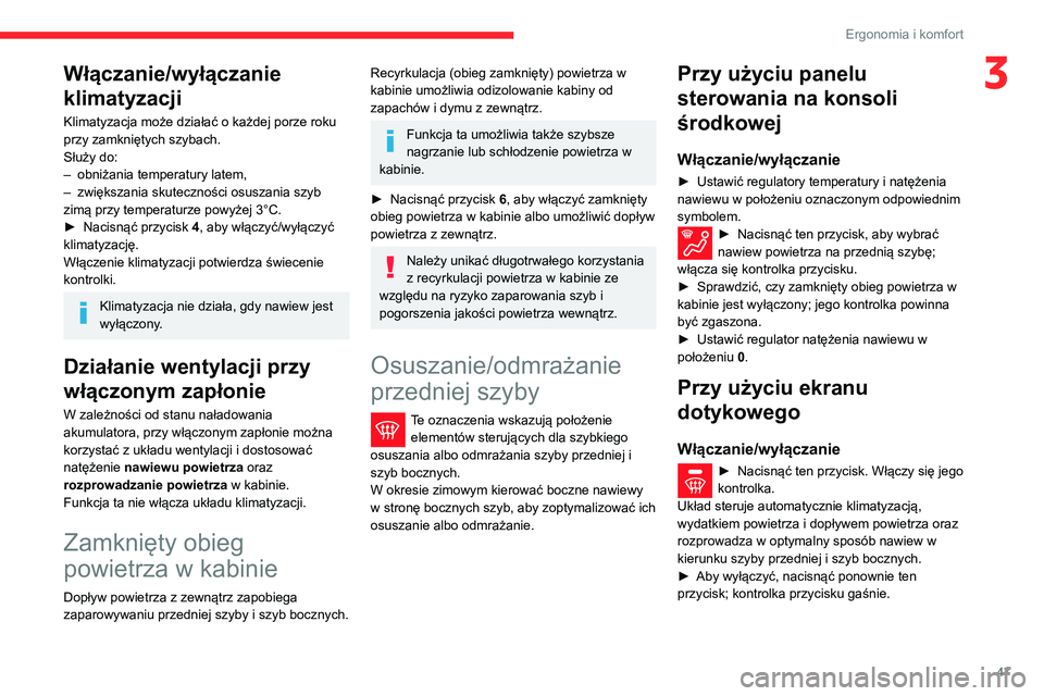 CITROEN C3 AIRCROSS 2021 Instrukcja obsługi (in Polish) 47
Ergonomia i komfort
3Włączanie/wyłączanie
klimatyzacji
Klimatyzacja może działać o każdej porze roku
przy zamkniętych szybach.
Służy do:
– obniżania temperatury latem,– zwiększan CITROEN C3 AIRCROSS 2021 Instrukcja obsługi (in Polish) 47
Ergonomia i komfort
3Włączanie/wyłączanie
klimatyzacji
Klimatyzacja może działać o każdej porze roku
przy zamkniętych szybach.
Służy do:
– obniżania temperatury latem,– zwiększan