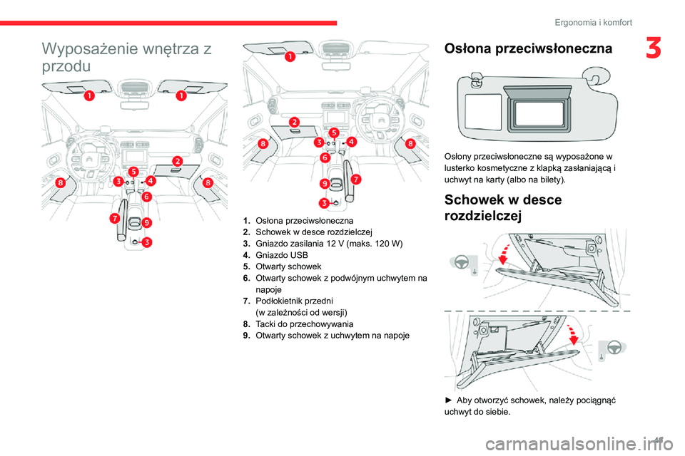 CITROEN C3 AIRCROSS 2021 Instrukcja obsługi (in Polish) 49
Ergonomia i komfort
3Wyposażenie wnętrza z
przodu
1.Osłona przeciwsłoneczna
2. Schowek w desce rozdzielczej
3.
Gniazdo zasilania 12 V (maks. 120 W)
4. Gniazdo USB
5. Otwarty schowek
6. Otwarty CITROEN C3 AIRCROSS 2021 Instrukcja obsługi (in Polish) 49
Ergonomia i komfort
3Wyposażenie wnętrza z
przodu
1.Osłona przeciwsłoneczna
2. Schowek w desce rozdzielczej
3.
Gniazdo zasilania 12 V (maks. 120 W)
4. Gniazdo USB
5. Otwarty schowek
6. Otwarty