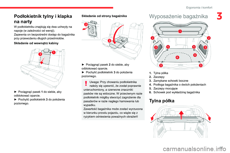 CITROEN C3 AIRCROSS 2021 Instrukcja obsługi (in Polish) 53
Ergonomia i komfort
3Podłokietnik tylny i klapka
na narty
W podłokietniku znajdują się dwa uchwyty na
napoje (w zależności od wersji).
Zapewnia on bezpośredni dostęp do bagażnika
przy p CITROEN C3 AIRCROSS 2021 Instrukcja obsługi (in Polish) 53
Ergonomia i komfort
3Podłokietnik tylny i klapka
na narty
W podłokietniku znajdują się dwa uchwyty na
napoje (w zależności od wersji).
Zapewnia on bezpośredni dostęp do bagażnika
przy p