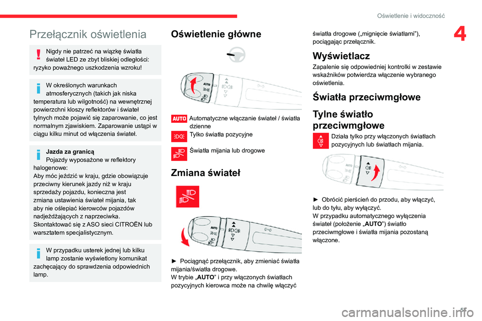 CITROEN C3 AIRCROSS 2021 Instrukcja obsługi (in Polish) 57
Oświetlenie i widoczność
4Przełącznik oświetlenia
Nigdy nie patrzeć na wiązkę światła
świateł LED ze zbyt bliskiej odległości:
ryzyko poważnego uszkodzenia wzroku!
W określonych CITROEN C3 AIRCROSS 2021 Instrukcja obsługi (in Polish) 57
Oświetlenie i widoczność
4Przełącznik oświetlenia
Nigdy nie patrzeć na wiązkę światła
świateł LED ze zbyt bliskiej odległości:
ryzyko poważnego uszkodzenia wzroku!
W określonych