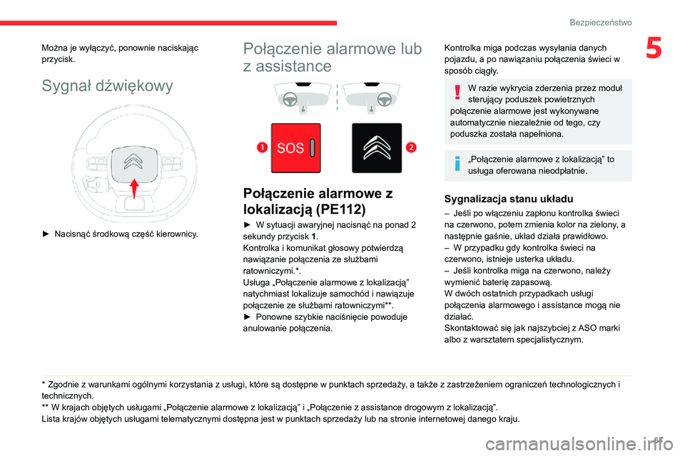 CITROEN C3 AIRCROSS 2021 Instrukcja obsługi (in Polish) 67
Bezpieczeństwo
5Można je wyłączyć, ponownie naciskając
przycisk.
Sygnał dźwiękowy
► Nacisnąć środkową część kierownicy.
* Zgodnie z warunkami ogólnymi korzystania z usługi, CITROEN C3 AIRCROSS 2021 Instrukcja obsługi (in Polish) 67
Bezpieczeństwo
5Można je wyłączyć, ponownie naciskając
przycisk.
Sygnał dźwiękowy
► Nacisnąć środkową część kierownicy.
* Zgodnie z warunkami ogólnymi korzystania z usługi,