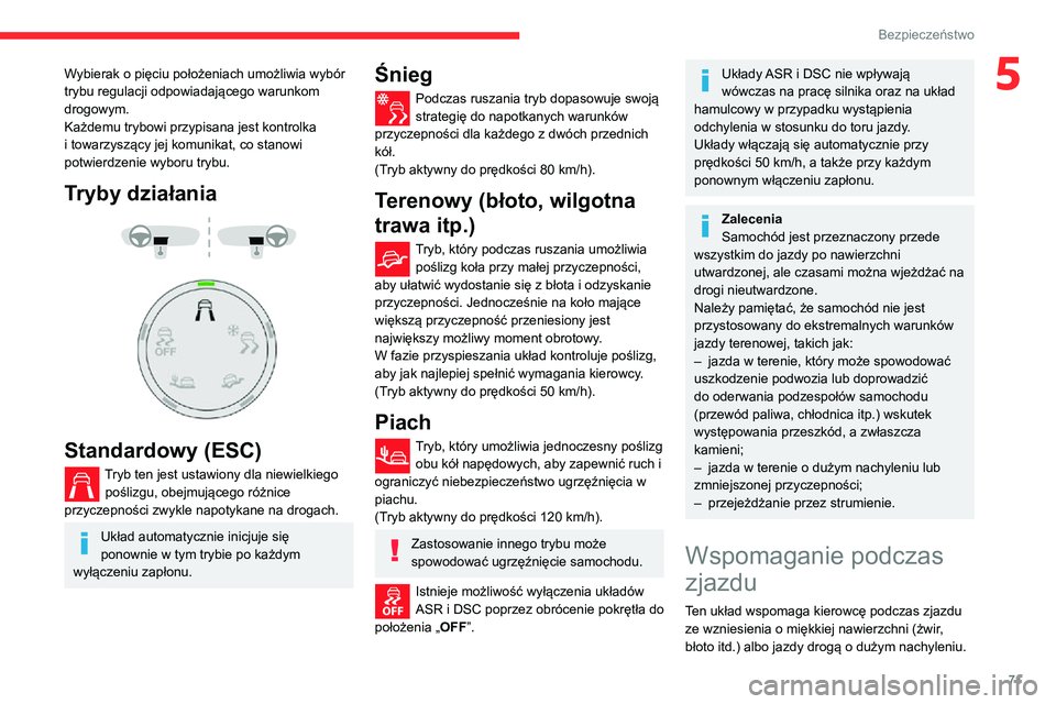 CITROEN C3 AIRCROSS 2021 Instrukcja obsługi (in Polish) 71
Bezpieczeństwo
5Wybierak o pięciu położeniach umożliwia wybór
trybu regulacji odpowiadającego warunkom
drogowym.
Każdemu trybowi przypisana jest kontrolka
i towarzyszący jej komunikat, CITROEN C3 AIRCROSS 2021 Instrukcja obsługi (in Polish) 71
Bezpieczeństwo
5Wybierak o pięciu położeniach umożliwia wybór
trybu regulacji odpowiadającego warunkom
drogowym.
Każdemu trybowi przypisana jest kontrolka
i towarzyszący jej komunikat,