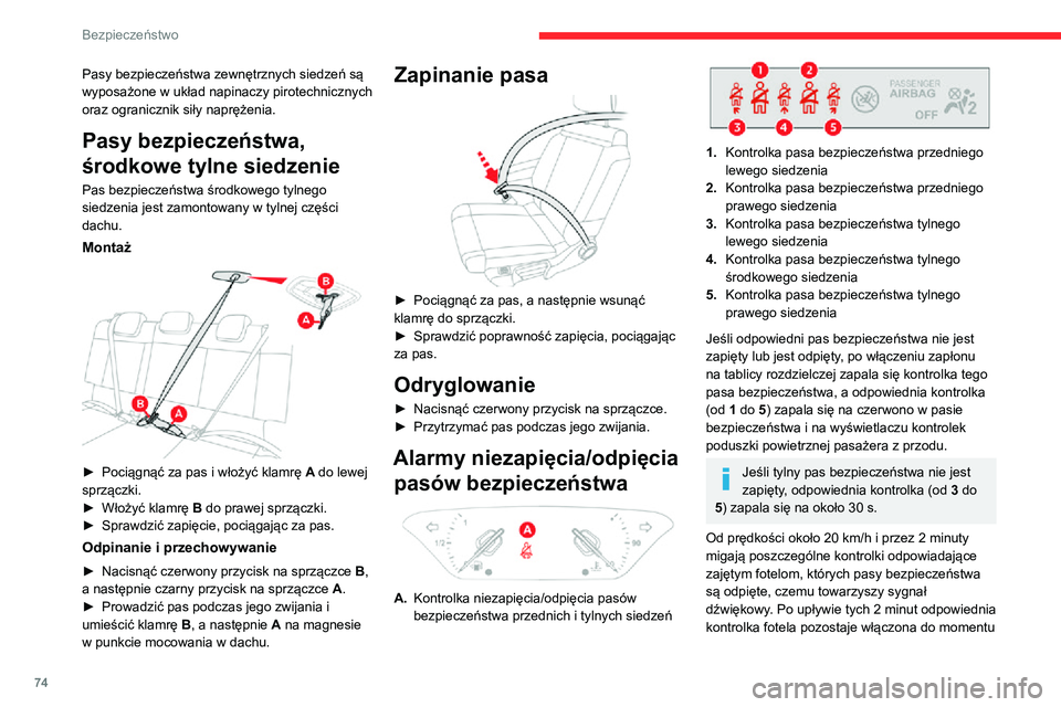 CITROEN C3 AIRCROSS 2021 Instrukcja obsługi (in Polish) 74
Bezpieczeństwo
Pasy bezpieczeństwa zewnętrznych siedzeń są
wyposażone w układ napinaczy pirotechnicznych
oraz ogranicznik siły naprężenia.
Pasy bezpieczeństwa,
środkowe tylne siedzen CITROEN C3 AIRCROSS 2021 Instrukcja obsługi (in Polish) 74
Bezpieczeństwo
Pasy bezpieczeństwa zewnętrznych siedzeń są
wyposażone w układ napinaczy pirotechnicznych
oraz ogranicznik siły naprężenia.
Pasy bezpieczeństwa,
środkowe tylne siedzen