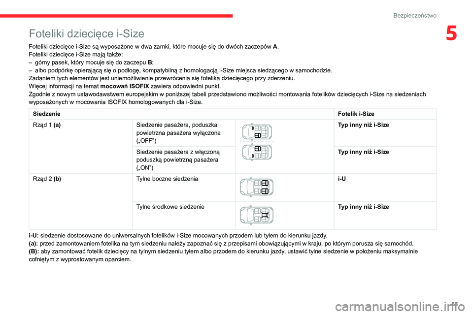 CITROEN C3 AIRCROSS 2021 Instrukcja obsługi (in Polish) 87
Bezpieczeństwo
5Foteliki dziecięce i-Size
Foteliki dziecięce i-Size są wyposażone w dwa zamki, które mocuje się do dwóch zaczepów A.
Foteliki dziecięce i-Size mają także:
– górny pas CITROEN C3 AIRCROSS 2021 Instrukcja obsługi (in Polish) 87
Bezpieczeństwo
5Foteliki dziecięce i-Size
Foteliki dziecięce i-Size są wyposażone w dwa zamki, które mocuje się do dwóch zaczepów A.
Foteliki dziecięce i-Size mają także:
– górny pas