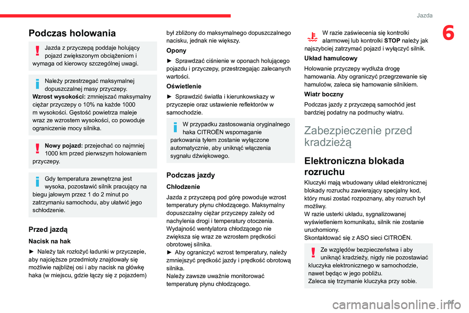 CITROEN C3 AIRCROSS 2021 Instrukcja obsługi (in Polish) 91
Jazda
6Podczas holowania
Jazda z przyczepą poddaje holujący
pojazd zwiększonym obciążeniom i
wymaga od kierowcy szczególnej uwagi.
Należy przestrzegać maksymalnej
dopuszczalnej masy przy CITROEN C3 AIRCROSS 2021 Instrukcja obsługi (in Polish) 91
Jazda
6Podczas holowania
Jazda z przyczepą poddaje holujący
pojazd zwiększonym obciążeniom i
wymaga od kierowcy szczególnej uwagi.
Należy przestrzegać maksymalnej
dopuszczalnej masy przy