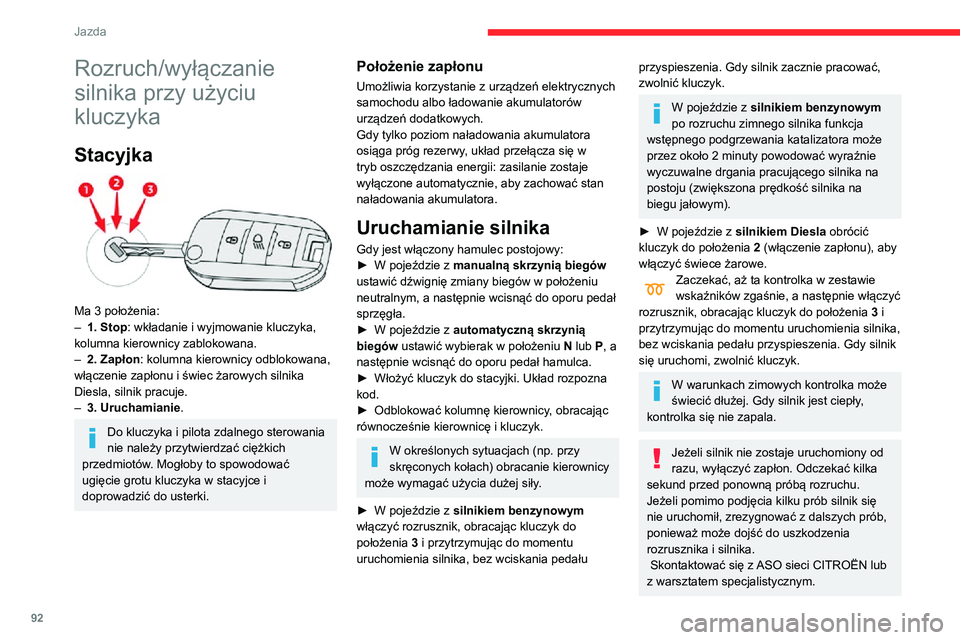 CITROEN C3 AIRCROSS 2021 Instrukcja obsługi (in Polish) 92
Jazda
Rozruch/wyłączanie
silnika przy użyciu
kluczyka
Stacyjka
Ma 3 położenia:– 1. Stop: wkładanie i wyjmowanie kluczyka,
kolumna kierownicy zablokowana.
– 2. Zapłon : kolumna kier CITROEN C3 AIRCROSS 2021 Instrukcja obsługi (in Polish) 92
Jazda
Rozruch/wyłączanie
silnika przy użyciu
kluczyka
Stacyjka
Ma 3 położenia:– 1. Stop: wkładanie i wyjmowanie kluczyka,
kolumna kierownicy zablokowana.
– 2. Zapłon : kolumna kier