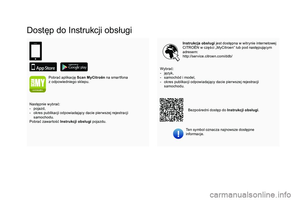 CITROEN C3 AIRCROSS 2019 Instrukcja obsługi (in Polish) Dostęp do Instrukcji obsługi
Instrukcja obsługi jest dostępna w witrynie internetowej
CITROËN w części „MyCitroen” lub pod następującym
adresem:
http://service.citroen.com/ddb/
Ten CITROEN C3 AIRCROSS 2019 Instrukcja obsługi (in Polish) Dostęp do Instrukcji obsługi
Instrukcja obsługi jest dostępna w witrynie internetowej
CITROËN w części „MyCitroen” lub pod następującym
adresem:
http://service.citroen.com/ddb/
Ten
