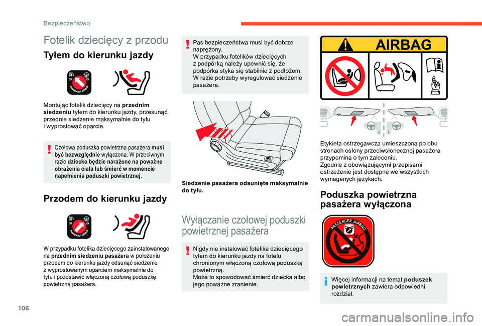 CITROEN C3 AIRCROSS 2019  Instrukcja obsługi (in Polish) 106
Fotelik dziecięcy z przodu
Tyłem do kierunku jazdy
Montując fotelik dziecięcy na przednim 
siedzeniu tyłem do kierunku jazdy, przesunąć 
przednie siedzenie maksymalnie do tyłu 
i
  wyprost