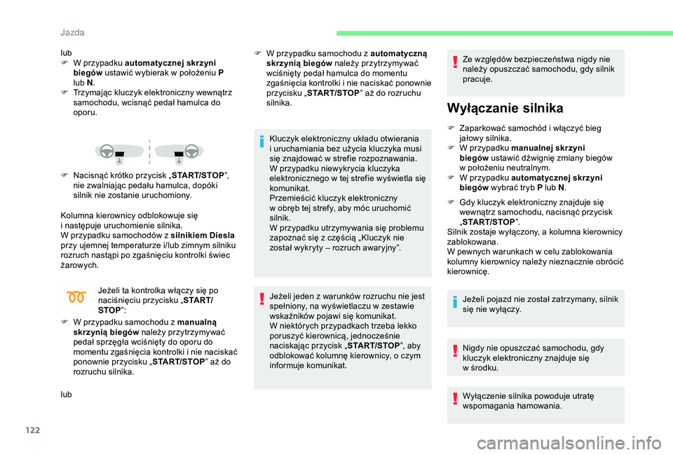 CITROEN C3 AIRCROSS 2019 Instrukcja obsługi (in Polish) 122
lub
F W p rzypadku automatycznej skrzyni
biegów ustawić wybierak w
położeniu P
lub
N.
F
T
rzymając kluczyk elektroniczny wewnątrz
samochodu, wcisnąć pedał hamulca do
oporu.
F
CITROEN C3 AIRCROSS 2019 Instrukcja obsługi (in Polish) 122
lub
F W p rzypadku automatycznej skrzyni
biegów ustawić wybierak w
położeniu P
lub
N.
F
T
rzymając kluczyk elektroniczny wewnątrz
samochodu, wcisnąć pedał hamulca do
oporu.
F