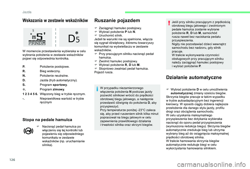CITROEN C3 AIRCROSS 2019 Instrukcja obsługi (in Polish) 126
Wskazania w zestawie wskaźników
P.Położenie postojowe.
R. Bieg wsteczny.
N. Położenie neutralne.
D. Jazda (tryb automatyczny).
S. Program sportowy .
T . Program zimowy
.
1 2 3 4 5 6. Włącz CITROEN C3 AIRCROSS 2019 Instrukcja obsługi (in Polish) 126
Wskazania w zestawie wskaźników
P.Położenie postojowe.
R. Bieg wsteczny.
N. Położenie neutralne.
D. Jazda (tryb automatyczny).
S. Program sportowy .
T . Program zimowy
.
1 2 3 4 5 6. Włącz