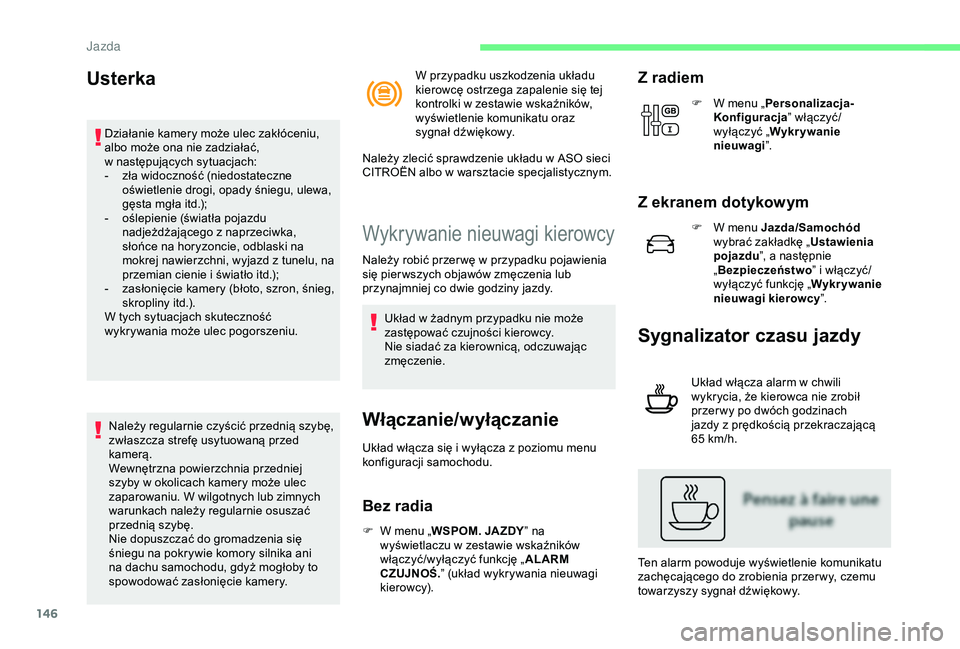 CITROEN C3 AIRCROSS 2019 Instrukcja obsługi (in Polish) 146
Usterka
Działanie kamery może ulec zakłóceniu,
albo może ona nie zadziałać,
w następujących sytuacjach:
-
z
ła widoczność (niedostateczne
oświetlenie drogi, opady śniegu, ulew CITROEN C3 AIRCROSS 2019 Instrukcja obsługi (in Polish) 146
Usterka
Działanie kamery może ulec zakłóceniu,
albo może ona nie zadziałać,
w następujących sytuacjach:
-
z
ła widoczność (niedostateczne
oświetlenie drogi, opady śniegu, ulew