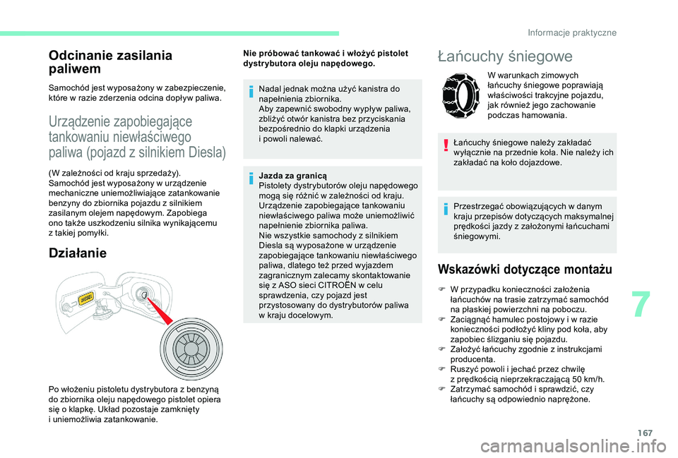 CITROEN C3 AIRCROSS 2019 Instrukcja obsługi (in Polish) 167
Odcinanie zasilania
paliwem
Samochód jest wyposażony w zabezpieczenie,
k tóre w razie zderzenia odcina dopływ paliwa.
Urządzenie zapobiegające
tankowaniu niewłaściwego
paliwa (pojazd CITROEN C3 AIRCROSS 2019 Instrukcja obsługi (in Polish) 167
Odcinanie zasilania
paliwem
Samochód jest wyposażony w zabezpieczenie,
k tóre w razie zderzenia odcina dopływ paliwa.
Urządzenie zapobiegające
tankowaniu niewłaściwego
paliwa (pojazd