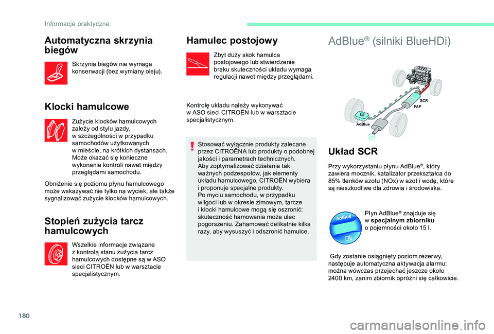 CITROEN C3 AIRCROSS 2019 Instrukcja obsługi (in Polish) 180
Automatyczna skrzynia
biegów
Skrzynia biegów nie wymaga
konser wacji (bez wymiany oleju).
Klocki hamulcowe
Zużycie klocków hamulcowych
zależy od stylu jazdy,
w szczególności w przypa CITROEN C3 AIRCROSS 2019 Instrukcja obsługi (in Polish) 180
Automatyczna skrzynia
biegów
Skrzynia biegów nie wymaga
konser wacji (bez wymiany oleju).
Klocki hamulcowe
Zużycie klocków hamulcowych
zależy od stylu jazdy,
w szczególności w przypa