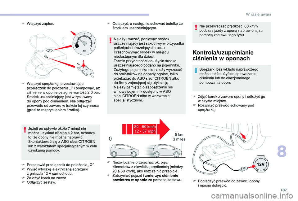 CITROEN C3 AIRCROSS 2019 Instrukcja obsługi (in Polish) 187
F Włączyć zapłon.
Kontrola/uzupełnianie
ciśnienia w
o
ponach
Sprężarki bez wkładu naprawczego
można także użyć do sprawdzania
ciśnienia lub do okazjonalnego
pompowania opon.
F
CITROEN C3 AIRCROSS 2019 Instrukcja obsługi (in Polish) 187
F Włączyć zapłon.
Kontrola/uzupełnianie
ciśnienia w
o
ponach
Sprężarki bez wkładu naprawczego
można także użyć do sprawdzania
ciśnienia lub do okazjonalnego
pompowania opon.
F