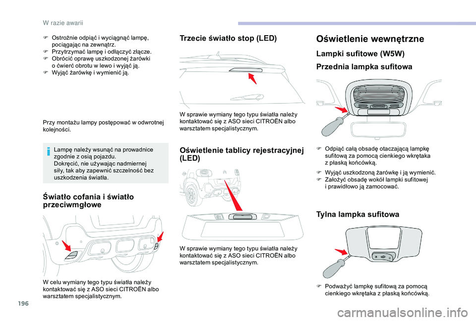 CITROEN C3 AIRCROSS 2019 Instrukcja obsługi (in Polish) 196
F Ostrożnie odpiąć i wyciągnąć lampę,
pociągając na zewnątrz.
F
P
rzytrzymać lampę i odłączyć złącze.
F
O
brócić oprawę uszkodzonej żarówki
o
ćwierć obrotu w CITROEN C3 AIRCROSS 2019 Instrukcja obsługi (in Polish) 196
F Ostrożnie odpiąć i wyciągnąć lampę,
pociągając na zewnątrz.
F
P
rzytrzymać lampę i odłączyć złącze.
F
O
brócić oprawę uszkodzonej żarówki
o
ćwierć obrotu w
