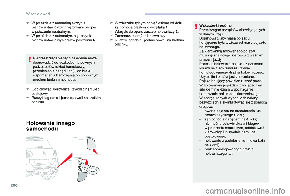 CITROEN C3 AIRCROSS 2019 Instrukcja obsługi (in Polish) 206
Wskazówki ogólne
Przestrzegać przepisów obowiązujących
w danym kraju.
Dopilnować, aby masa pojazdu
holującego była wyższa od masy pojazdu
holowanego.
Za kierownicą holowanego pojaz CITROEN C3 AIRCROSS 2019 Instrukcja obsługi (in Polish) 206
Wskazówki ogólne
Przestrzegać przepisów obowiązujących
w danym kraju.
Dopilnować, aby masa pojazdu
holującego była wyższa od masy pojazdu
holowanego.
Za kierownicą holowanego pojaz