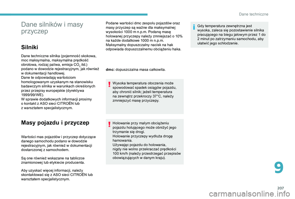CITROEN C3 AIRCROSS 2019 Instrukcja obsługi (in Polish) 207
Dane silników i masy
p rzyczep
Silniki
Dane techniczne silnika (pojemność skokowa,
moc maksymalna, maksymalna prędkość
obrotowa, rodzaj paliwa, emisja CO
2 itd.)
podano w
dowodzie reje CITROEN C3 AIRCROSS 2019 Instrukcja obsługi (in Polish) 207
Dane silników i masy
p rzyczep
Silniki
Dane techniczne silnika (pojemność skokowa,
moc maksymalna, maksymalna prędkość
obrotowa, rodzaj paliwa, emisja CO
2 itd.)
podano w
dowodzie reje