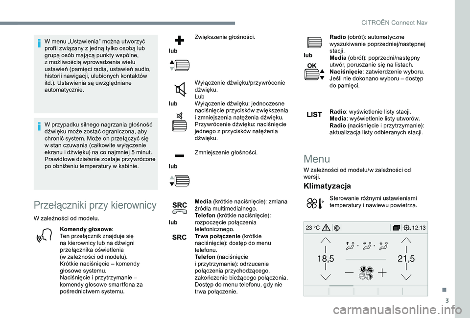 CITROEN C3 AIRCROSS 2019 Instrukcja obsługi (in Polish) 3
21,518,5
12:1323 °C
W menu „Ustawienia” można utworzyć
profil związany z jedną tylko osobą lub
grupą osób mającą punkty wspólne,
z
możliwością wprowadzenia wielu
ustawień ( CITROEN C3 AIRCROSS 2019 Instrukcja obsługi (in Polish) 3
21,518,5
12:1323 °C
W menu „Ustawienia” można utworzyć
profil związany z jedną tylko osobą lub
grupą osób mającą punkty wspólne,
z
możliwością wprowadzenia wielu
ustawień (