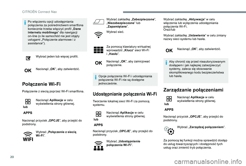 CITROEN C3 AIRCROSS 2019 Instrukcja obsługi (in Polish) 20
Po włączeniu opcji udostępniania
połączenia za pośrednictwem smartfona
koniecznie trzeba włączyć profil „Dane
internetu mobilnego ” dla nawigacji
on-line (o ile samochód nie jest CITROEN C3 AIRCROSS 2019 Instrukcja obsługi (in Polish) 20
Po włączeniu opcji udostępniania
połączenia za pośrednictwem smartfona
koniecznie trzeba włączyć profil „Dane
internetu mobilnego ” dla nawigacji
on-line (o ile samochód nie jest
