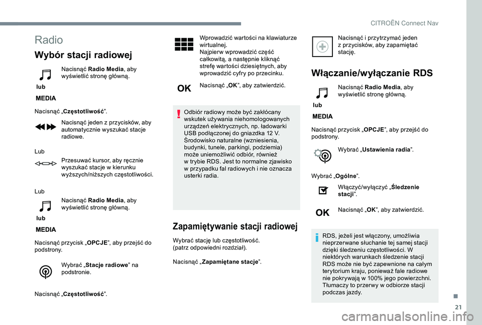 CITROEN C3 AIRCROSS 2019 Instrukcja obsługi (in Polish) 21
Radio
Wybór stacji radiowej
lub Nacisnąć Radio Media
, aby
wyświetlić stronę główną.
Nacisnąć „Częstotliwość ”.
Nacisnąć jeden z
przycisków, aby
automatycznie wyszukać st CITROEN C3 AIRCROSS 2019 Instrukcja obsługi (in Polish) 21
Radio
Wybór stacji radiowej
lub Nacisnąć Radio Media
, aby
wyświetlić stronę główną.
Nacisnąć „Częstotliwość ”.
Nacisnąć jeden z
przycisków, aby
automatycznie wyszukać st