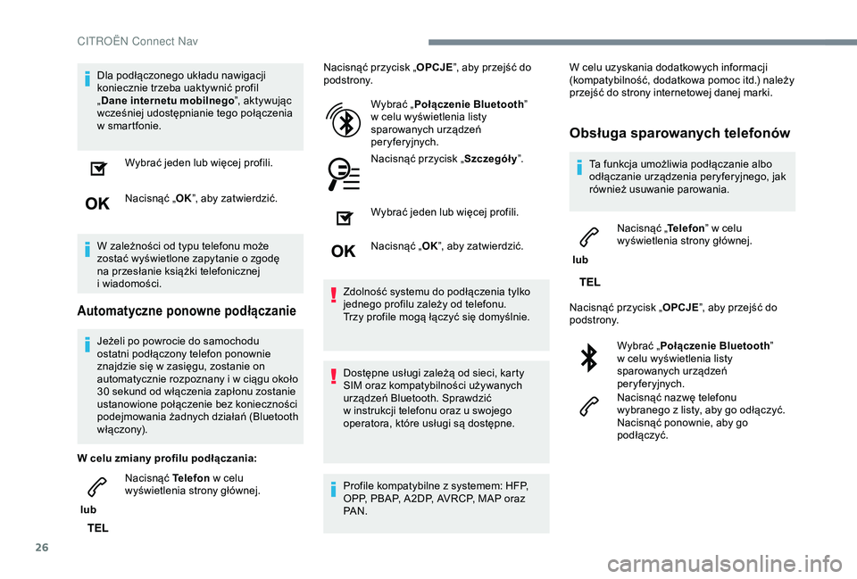 CITROEN C3 AIRCROSS 2019 Instrukcja obsługi (in Polish) 26
Dla podłączonego układu nawigacji
koniecznie trzeba uaktywnić profil
„Dane internetu mobilnego ”, aktywując
wcześniej udostępnianie tego połączenia
w
sm
artfonie.Wybrać jeden lu CITROEN C3 AIRCROSS 2019 Instrukcja obsługi (in Polish) 26
Dla podłączonego układu nawigacji
koniecznie trzeba uaktywnić profil
„Dane internetu mobilnego ”, aktywując
wcześniej udostępnianie tego połączenia
w
sm
artfonie.Wybrać jeden lu