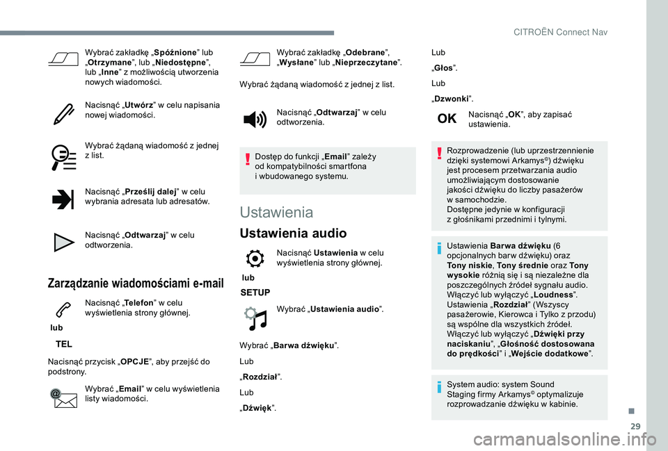 CITROEN C3 AIRCROSS 2019  Instrukcja obsługi (in Polish) 29
Wybrać zakładkę „Spóźnione” lub 
„ Otrzymane ”, lub „Niedostępne ”, 
lub „ Inne ” z
  możliwością utworzenia 
nowych wiadomości.
Nacisnąć „ Utwórz” w
  celu napisan