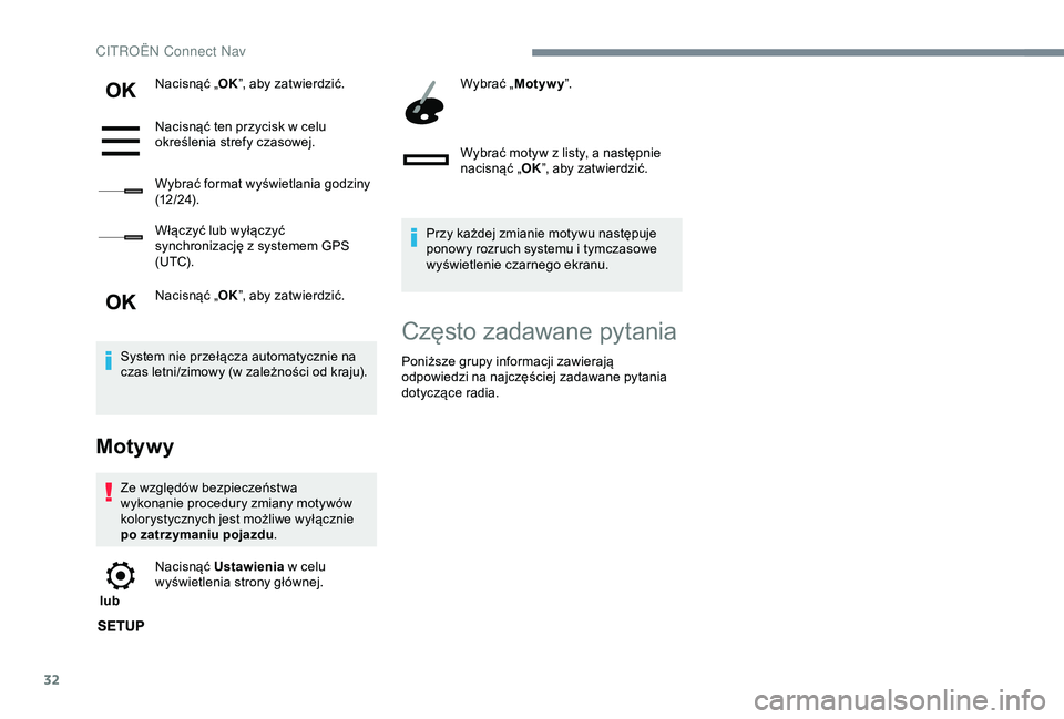 CITROEN C3 AIRCROSS 2019  Instrukcja obsługi (in Polish) 32
Nacisnąć „OK”, aby zatwierdzić.
Nacisnąć ten przycisk w   celu 
określenia strefy czasowej.
Wybrać format wyświetlania godziny 
(12 / 24).
Włączyć lub wyłączyć 
synchronizację z
