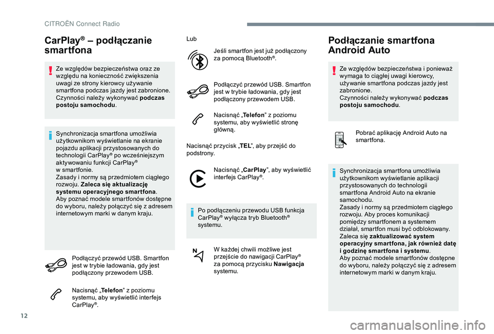 CITROEN C3 AIRCROSS 2019 Instrukcja obsługi (in Polish) 12
CarPlay® – podłączanie
smartfona
Ze względów bezpieczeństwa oraz ze
względu na konieczność zwiększenia
uwagi ze strony kierowcy używanie
smartfona podczas jazdy jest zabronione.
Cz CITROEN C3 AIRCROSS 2019 Instrukcja obsługi (in Polish) 12
CarPlay® – podłączanie
smartfona
Ze względów bezpieczeństwa oraz ze
względu na konieczność zwiększenia
uwagi ze strony kierowcy używanie
smartfona podczas jazdy jest zabronione.
Cz