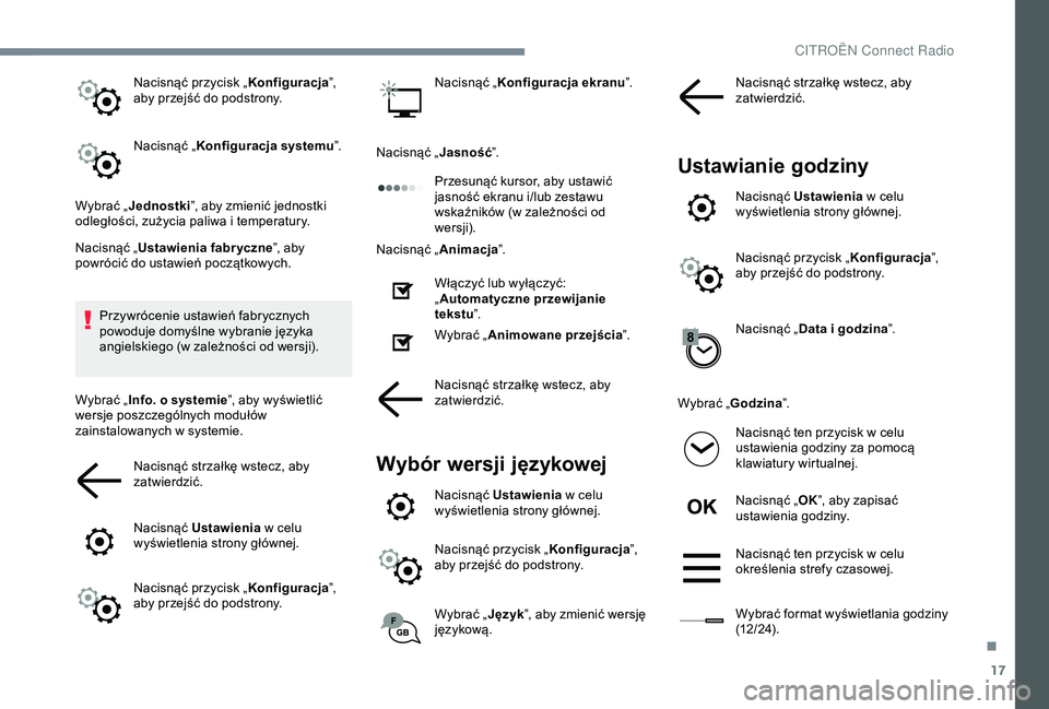 CITROEN C3 AIRCROSS 2019 Instrukcja obsługi (in Polish) 17
Nacisnąć przycisk „Konfiguracja”,
aby przejść do podstrony.
Nacisnąć „ Konfiguracja systemu ”.
Wybrać „ Jednostki ”, aby zmienić jednostki
odległości, zużycia paliwa i
te CITROEN C3 AIRCROSS 2019 Instrukcja obsługi (in Polish) 17
Nacisnąć przycisk „Konfiguracja”,
aby przejść do podstrony.
Nacisnąć „ Konfiguracja systemu ”.
Wybrać „ Jednostki ”, aby zmienić jednostki
odległości, zużycia paliwa i
te