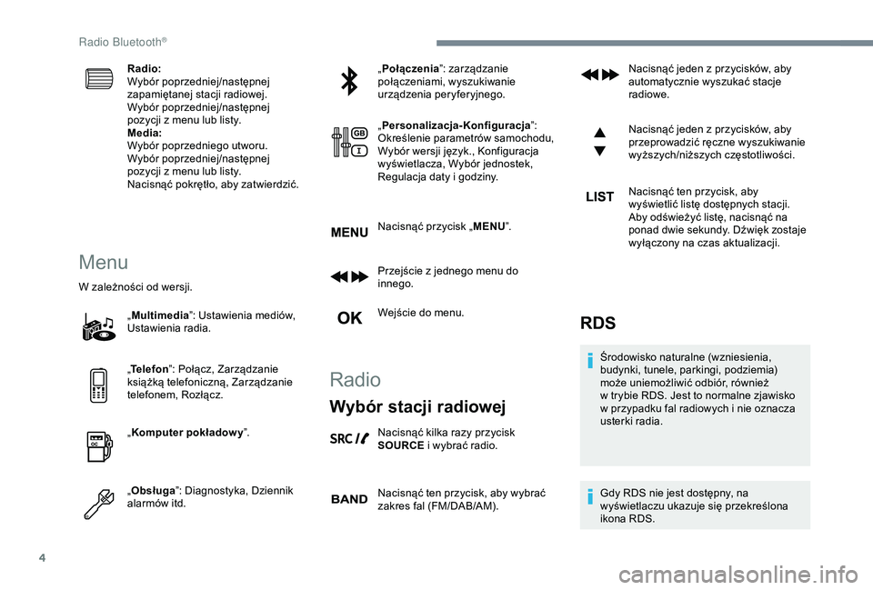 CITROEN C3 AIRCROSS 2019 Instrukcja obsługi (in Polish) 4
Radio:
Wybór poprzedniej/następnej
zapamiętanej stacji radiowej.
Wybór poprzedniej/następnej
pozycji z menu lub listy.
Media:
Wybór poprzedniego utworu.
Wybór poprzedniej/następnej
pozyc CITROEN C3 AIRCROSS 2019 Instrukcja obsługi (in Polish) 4
Radio:
Wybór poprzedniej/następnej
zapamiętanej stacji radiowej.
Wybór poprzedniej/następnej
pozycji z menu lub listy.
Media:
Wybór poprzedniego utworu.
Wybór poprzedniej/następnej
pozyc