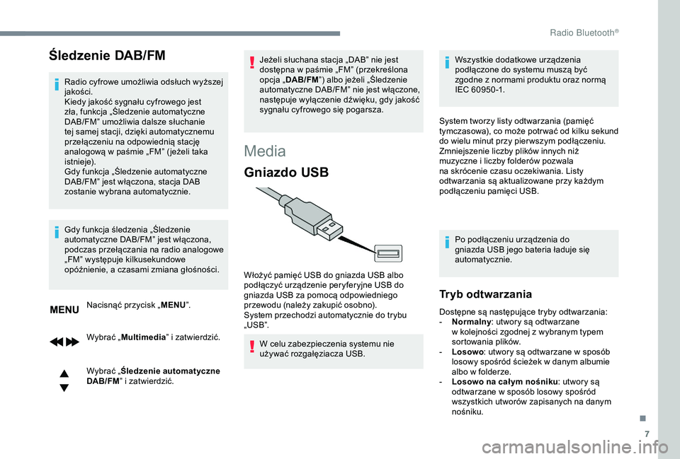 CITROEN C3 AIRCROSS 2019 Instrukcja obsługi (in Polish) 7
Śledzenie DAB/FM
Radio cyfrowe umożliwia odsłuch wyższej
jakości.
Kiedy jakość sygnału cyfrowego jest
zła, funkcja „Śledzenie automatyczne
DAB/FM” umożliwia dalsze słuchanie
tej CITROEN C3 AIRCROSS 2019 Instrukcja obsługi (in Polish) 7
Śledzenie DAB/FM
Radio cyfrowe umożliwia odsłuch wyższej
jakości.
Kiedy jakość sygnału cyfrowego jest
zła, funkcja „Śledzenie automatyczne
DAB/FM” umożliwia dalsze słuchanie
tej