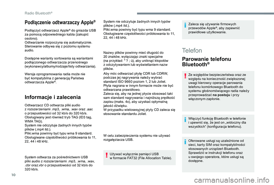 CITROEN C3 AIRCROSS 2019 Instrukcja obsługi (in Polish) 10
Podłączenie odtwarzaczy Apple®
Podłączyć odtwarzacz Apple® do gniazda USB
za pomocą odpowiedniego kabla (zakupić
osobno).
Odtwarzanie rozpoczyna się automatycznie.
Sterowanie odbywa si CITROEN C3 AIRCROSS 2019 Instrukcja obsługi (in Polish) 10
Podłączenie odtwarzaczy Apple®
Podłączyć odtwarzacz Apple® do gniazda USB
za pomocą odpowiedniego kabla (zakupić
osobno).
Odtwarzanie rozpoczyna się automatycznie.
Sterowanie odbywa si