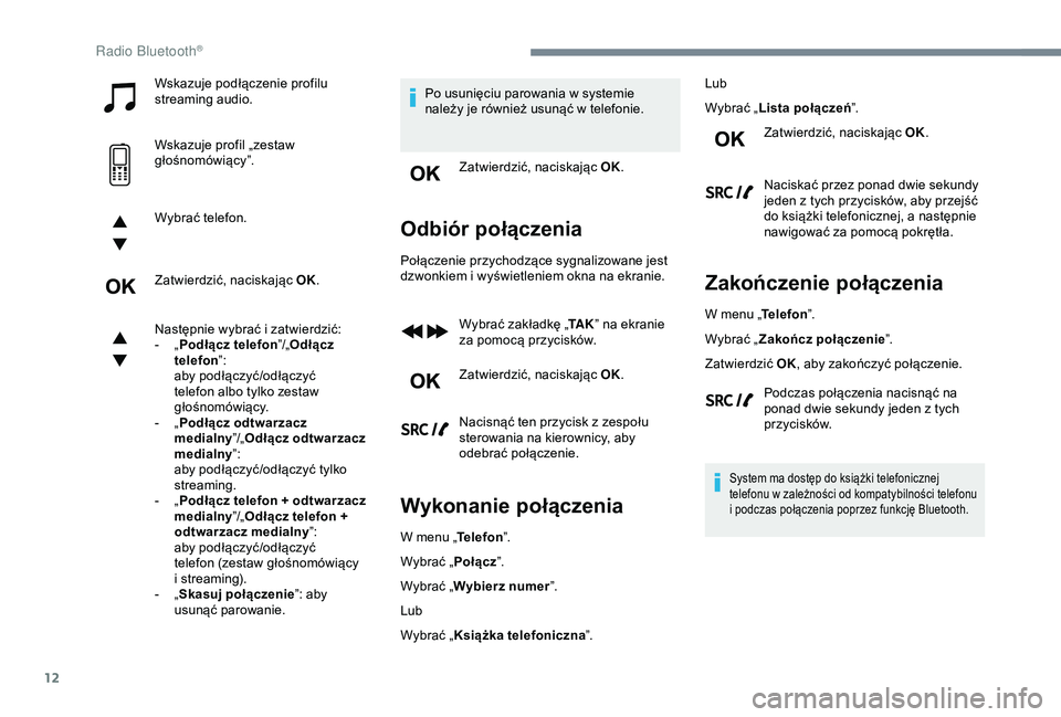 CITROEN C3 AIRCROSS 2019 Instrukcja obsługi (in Polish) 12
Wskazuje podłączenie profilu
streaming audio.
Wskazuje profil „zestaw
głośnomówiący”.
Wybrać telefon.
Zatwierdzić, naciskając OK.
Następnie wybrać i zatwierdzić:
-
„ P
odł CITROEN C3 AIRCROSS 2019 Instrukcja obsługi (in Polish) 12
Wskazuje podłączenie profilu
streaming audio.
Wskazuje profil „zestaw
głośnomówiący”.
Wybrać telefon.
Zatwierdzić, naciskając OK.
Następnie wybrać i zatwierdzić:
-
„ P
odł