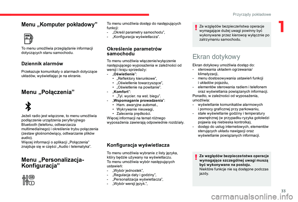 CITROEN C3 AIRCROSS 2019 Instrukcja obsługi (in Polish) 33
Menu „Komputer pokładowy”
Dziennik alarmów
Przekazuje komunikaty o alarmach dotyczące
u kładów, wyświetlając je na ekranie.
Menu „Połączenia”
Menu „Personalizacja-
Konfiguracja CITROEN C3 AIRCROSS 2019 Instrukcja obsługi (in Polish) 33
Menu „Komputer pokładowy”
Dziennik alarmów
Przekazuje komunikaty o alarmach dotyczące
u kładów, wyświetlając je na ekranie.
Menu „Połączenia”
Menu „Personalizacja-
Konfiguracja