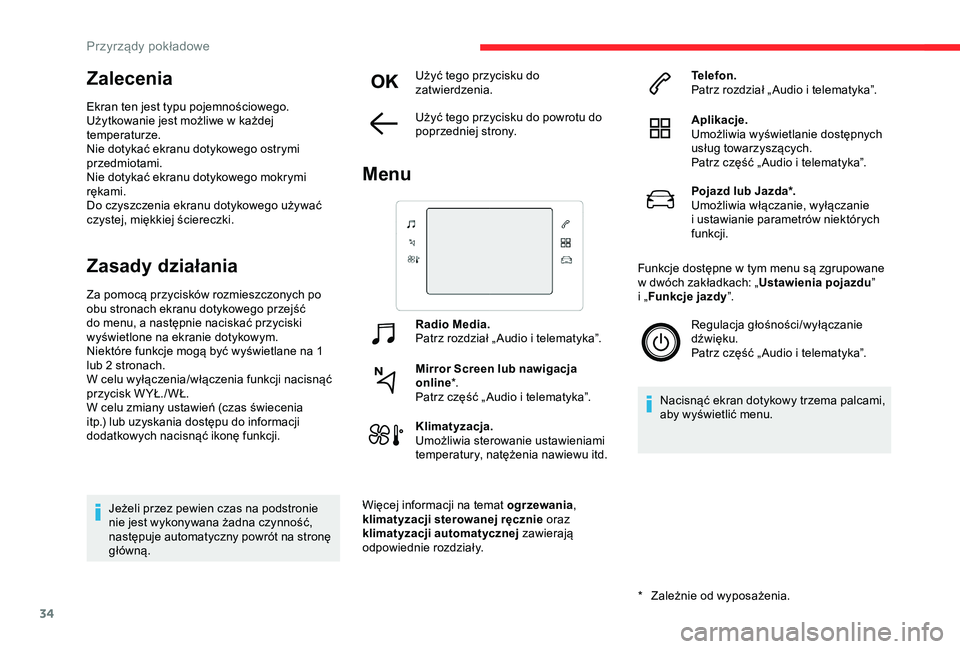 CITROEN C3 AIRCROSS 2019 Instrukcja obsługi (in Polish) 34
Zalecenia
Ekran ten jest typu pojemnościowego.
Użytkowanie jest możliwe w każdej
temperaturze.
Nie dotykać ekranu dotykowego ostrymi
przedmiotami.
Nie dotykać ekranu dotykowego mokrymi
r CITROEN C3 AIRCROSS 2019 Instrukcja obsługi (in Polish) 34
Zalecenia
Ekran ten jest typu pojemnościowego.
Użytkowanie jest możliwe w każdej
temperaturze.
Nie dotykać ekranu dotykowego ostrymi
przedmiotami.
Nie dotykać ekranu dotykowego mokrymi
r