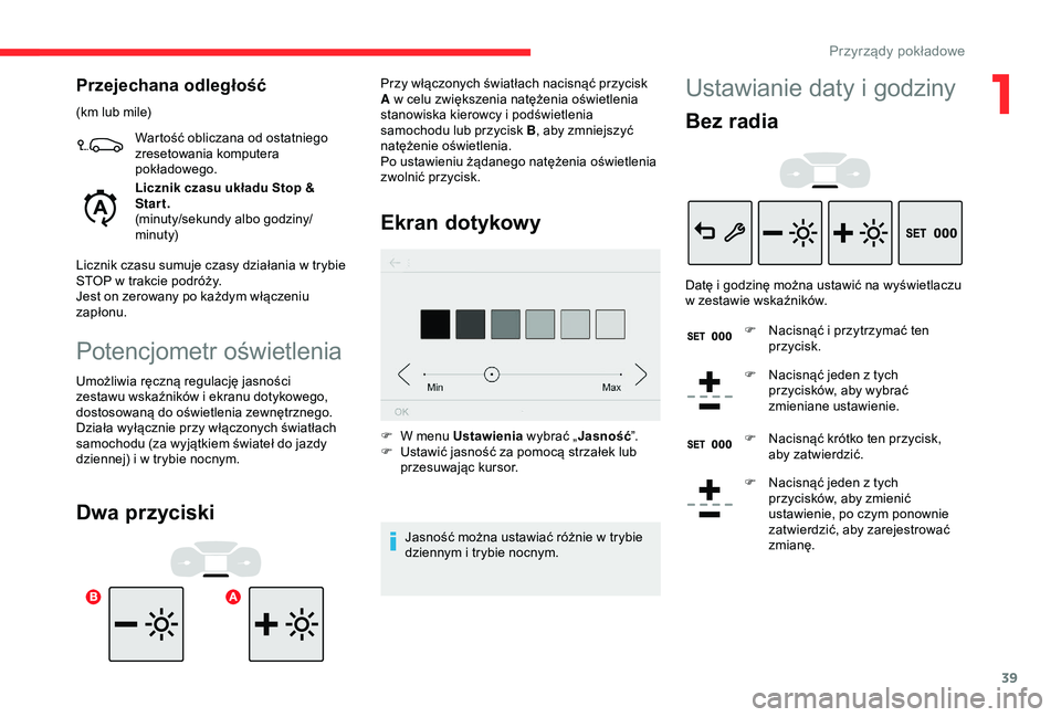 CITROEN C3 AIRCROSS 2019 Instrukcja obsługi (in Polish) 39
Przejechana odległość
(km lub mile)Wartość obliczana od ostatniego
zresetowania komputera
pokładowego.
Licznik czasu układu Stop &
Start.
(minuty/sekundy albo godziny/
minuty)
Licznik cza CITROEN C3 AIRCROSS 2019 Instrukcja obsługi (in Polish) 39
Przejechana odległość
(km lub mile)Wartość obliczana od ostatniego
zresetowania komputera
pokładowego.
Licznik czasu układu Stop &
Start.
(minuty/sekundy albo godziny/
minuty)
Licznik cza