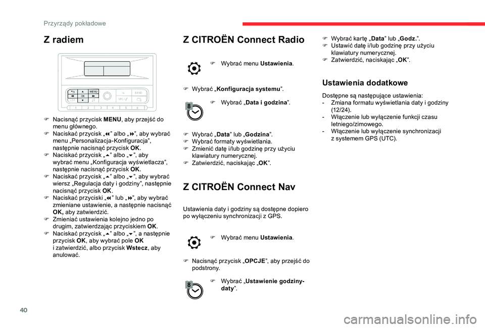 CITROEN C3 AIRCROSS 2019 Instrukcja obsługi (in Polish) 40
Z radiem
F Nacisnąć przycisk MENU, aby przejść do
menu głównego.
F
N
aciskać przycisk „ 7” albo „ 8”, aby wybrać
menu „Personalizacja-Konfiguracja”,
następnie nacisnąć CITROEN C3 AIRCROSS 2019 Instrukcja obsługi (in Polish) 40
Z radiem
F Nacisnąć przycisk MENU, aby przejść do
menu głównego.
F
N
aciskać przycisk „ 7” albo „ 8”, aby wybrać
menu „Personalizacja-Konfiguracja”,
następnie nacisnąć