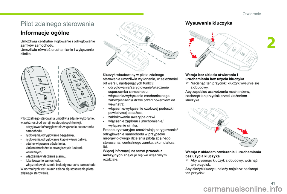 CITROEN C3 AIRCROSS 2019 Instrukcja obsługi (in Polish) 41
Pilot zdalnego sterowania
Informacje ogólne
Umożliwia centralne ryglowanie i odryglowanie
z amków samochodu.
Umożliwia również uruchamianie i
wyłączanie
silnika.
Procedury awaryjne umo CITROEN C3 AIRCROSS 2019 Instrukcja obsługi (in Polish) 41
Pilot zdalnego sterowania
Informacje ogólne
Umożliwia centralne ryglowanie i odryglowanie
z amków samochodu.
Umożliwia również uruchamianie i
wyłączanie
silnika.
Procedury awaryjne umo