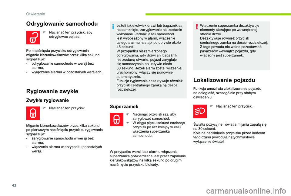 CITROEN C3 AIRCROSS 2019 Instrukcja obsługi (in Polish) 42
Odryglowanie samochodu
F Nacisnąć ten przycisk, aby odryglować pojazd.
Po naciśnięciu przycisku odryglowania
miganie kierunkowskazów przez kilka sekund
sygnalizuje:
-
o
dryglowanie samoc CITROEN C3 AIRCROSS 2019 Instrukcja obsługi (in Polish) 42
Odryglowanie samochodu
F Nacisnąć ten przycisk, aby odryglować pojazd.
Po naciśnięciu przycisku odryglowania
miganie kierunkowskazów przez kilka sekund
sygnalizuje:
-
o
dryglowanie samoc